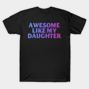 Awesome like my daughter T-Shirt